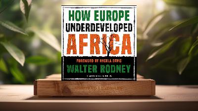 [Review] How Europe Underdeveloped Africa (Walter Rodney) Summarized