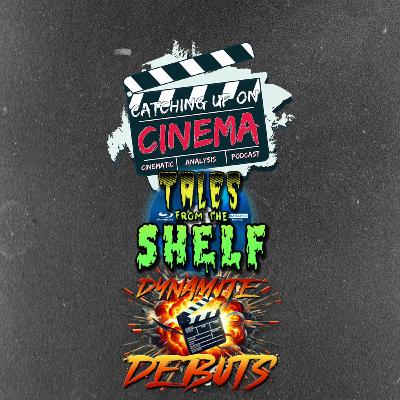 Catching Up On Cinema Presents: Tales From the Shelf - Dynamite Debuts Catching Up On Cinema Presents: Tales From the Shelf - Dynamite Debuts
