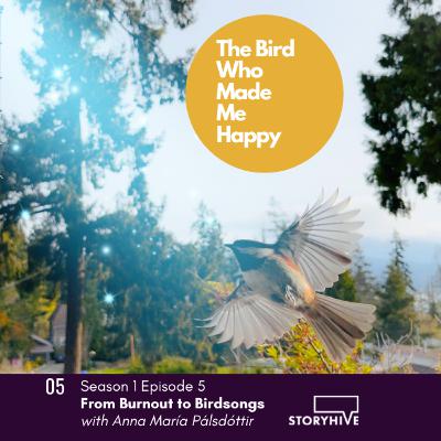 From Burnout to Birdsongs with Anna María Pálsdóttir on the Bird Who Made Me Happy S1 Ep 5 From Burnout to Birdsongs with Anna María Pálsdóttir on the Bird Who Made Me Happy S1 Ep 5
