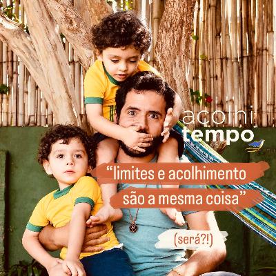 "Limite e Acolhimento é a mesma coisa." (Será?!) | acolhitempo 03