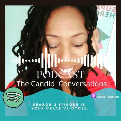 The Candid Conversations Season 3 Episode 15 - Your Creative Cycle.