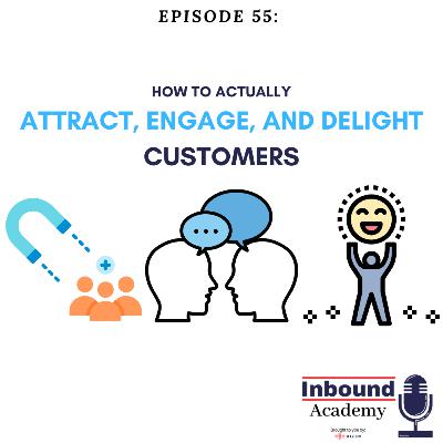 How to Actually Attract, Engage, and Delight Customers