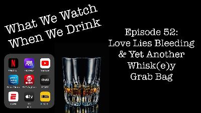 2024’s Love Lies Bleeding and Yet Another Whisk(e)y Grab Bag