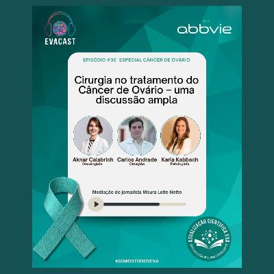 EVA CAST #30 - Cirurgia no tratamento do câncer de ovário – uma discussão ampla?