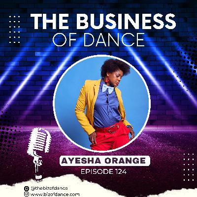 124: Ayesha Orange - FAME, Earth Wind and Fire, Austin Powers, Rihanna's Associate Choreographer, Usher and Mariah Carey.