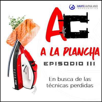 A la Plancha - En busca de las técnicas perdidas - Hablemos de cocina sin cocinar- Episodio III