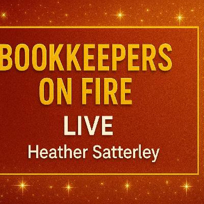 🔴 Bookkeepers On Fire | Live with Heather Satterley