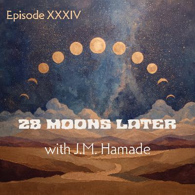 28 Moons Later with J.M. Hamade