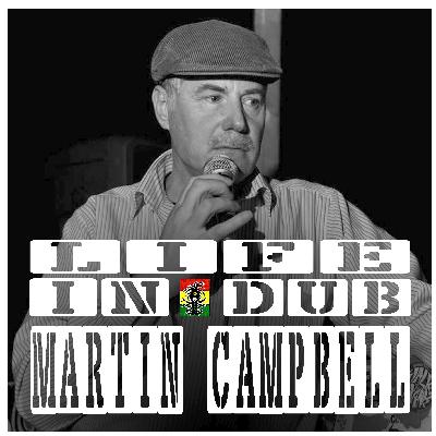 Life In Dub #28 with Martin Campbell