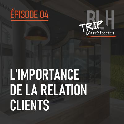 Épisode 04 – L’importance de la relation clients Épisode 04 – L’importance de la relation clients