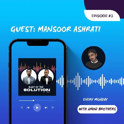 Guest: Mansoor Ashrati EP#3