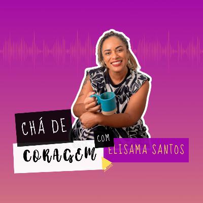 Ep. 74 - EXISTE O "DAR CERTO" NA VIDA?, Chá de Coragem com Elisama Santos Ep. 74 - EXISTE O "DAR CERTO" NA VIDA?, Chá de Coragem com Elisama Santos