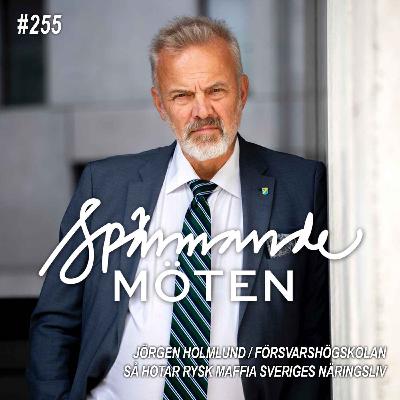 #255 Jörgen Holmlund, Försvarshögskolan, så hotar rysk maffia Sveriges näringsliv