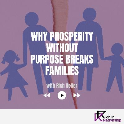 Why Prosperity Without Purpose Breaks Families