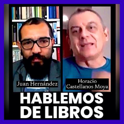 HABLANDO CON HORACIO CASTELLANOS MOYA / Juan Hernández / 2021