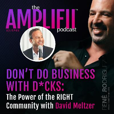 Don’t Do Business With D*cks: The Power of the RIGHT Community with Dave Meltzer