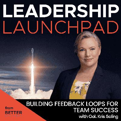 Building Feedback Loops for Team Success with Col. Kris Saling