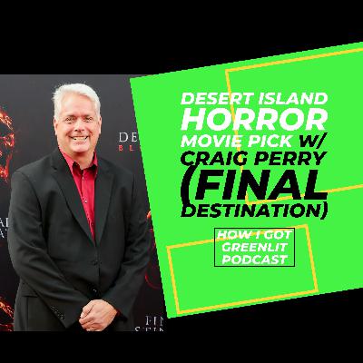 Desert Island Horror Movie Pick w/ Craig Perry (Final Destination:Bloodlines)