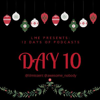 LME Presents 12 Days of Podcasts- Day 10 LME Presents 12 Days of Podcasts- Day 10