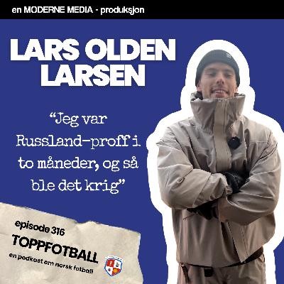 Episode 316 - Lars Olden Larsen - "Var Russland-proff i 2 mnd. Og så ble det krig"