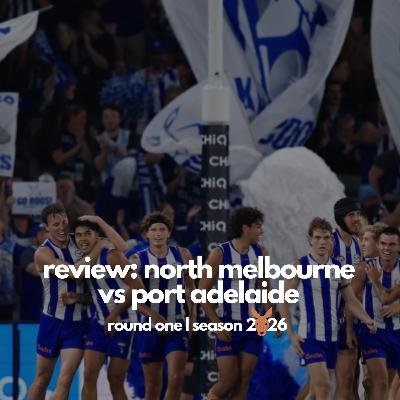 Review: North Melbourne v Port Adelaide | Round One, 2026 Review: North Melbourne v Port Adelaide | Round One, 2026
