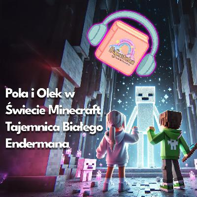 🎮W Świecie Minecraft – Tajemnica Białego Endermana – bajka do słuchania dla dzieci #słuchowisko 🌌 🎮W Świecie Minecraft – Tajemnica Białego Endermana – bajka do słuchania dla dzieci #słuchowisko 🌌