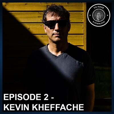 Episode 2: Kevin Kheffache