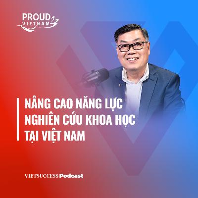Proud Vietnam SS3 #3 |Nâng cao năng lực nghiên cứu khoa học tại Việt Nam| GS.Nguyễn Văn Tuấn