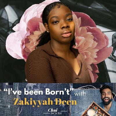 “I’ve been Born’t” w/ Zakiyyah Deen “I’ve been Born’t” w/ Zakiyyah Deen
