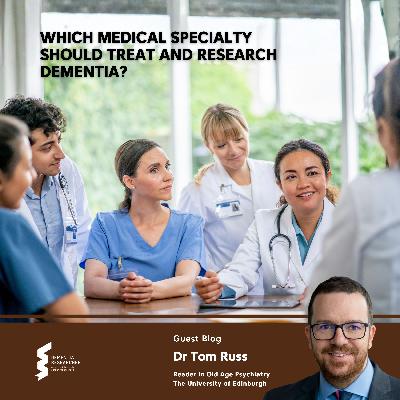 Dr Tom Russ - Which medical specialty should treat and research dementia?