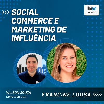 Social Commerce e Marketing de Influência | Bluesoft Podcast | #T6E04