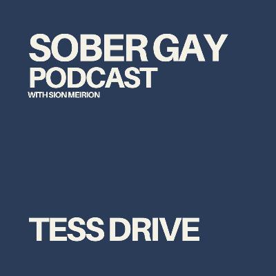 SOBER GAY PODCAST - Tess Drive