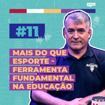 #11 / Mais do que esporte - Ferramenta fundamental na educação - com Marcello Mauriz
