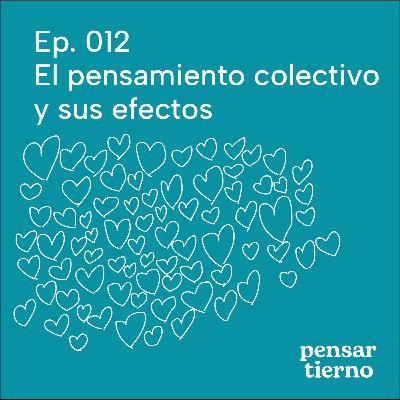Ep. 012 | El pensamiento colectivo y sus efectos