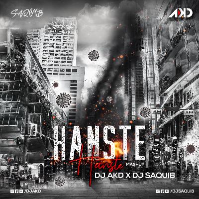 DJ AKD X DJ Saquib - Hanste Hanste (Mashup)