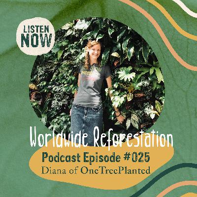 Worldwide Reforestation One Tree at a Time with Diana from OneTreePlanted