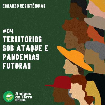 #04: Territórios sob ataque e pandemias futuras