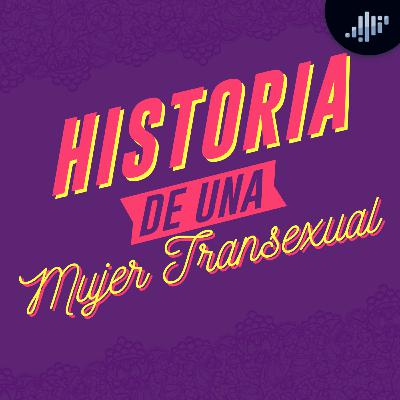 Historia de una mujer transexual | A calzón quita'o
