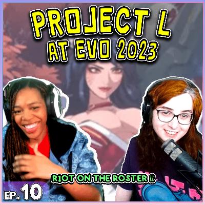 Project L at EVO 2023 - Riot on the Roster! | FGC Cast #010