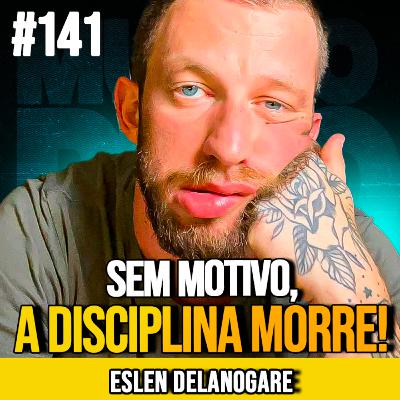ESLEN DELANOGARE | A MOTIVAÇÃO CERTA SUPERA QUALQUER DISCIPLINA | MUNDOMENTAL #141