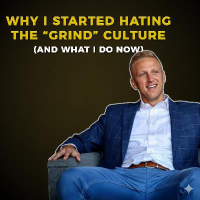 Ep 80: Why I Started Hating the “Grind” Culture (And What I Do Now)