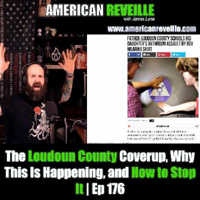 The Loudoun County Coverup, Why This Is Happening, and How to Stop It | Ep 176