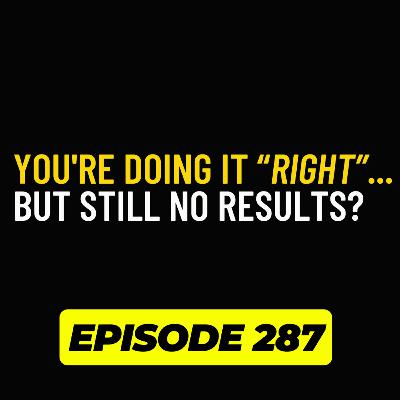 287 - 10 Reasons Your Not Seeing Results (and what you can do to overcome them)