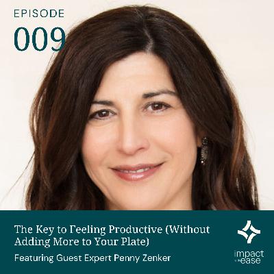The Key to Feeling Productive (Without Adding More to Your Plate) with Guest Expert Penny Zenker