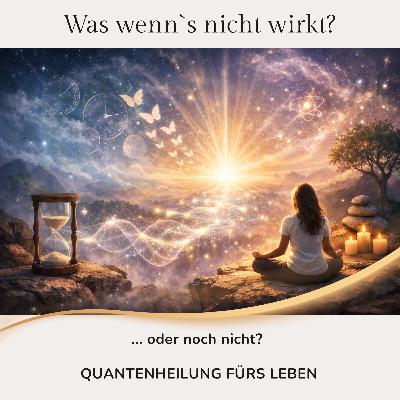 Wirkt Quantenheilung nicht? Oder einfach noch nicht?