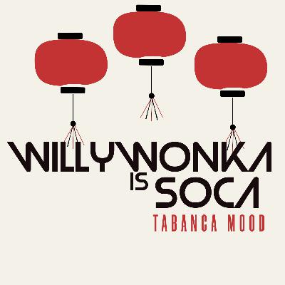 WILLYWONKA IS SOCA : TABANCA MOOD