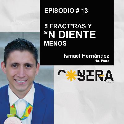 EP. 13 - 5 Fract*ras y *n diente menos / Ismael Hernández EP. 13 - 5 Fract*ras y *n diente menos / Ismael Hernández
