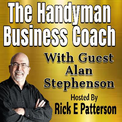 The Handyman Business Coach Podcast With Guest Alan Stephenson The Handyman Business Coach Podcast With Guest Alan Stephenson