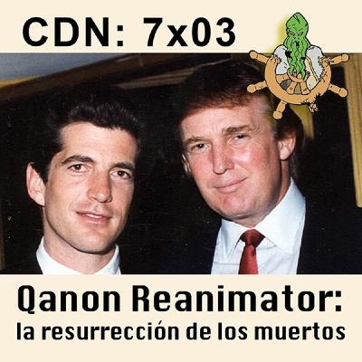 CdN 7x03 – Qanon Reanimator: la resurrección de los muertos