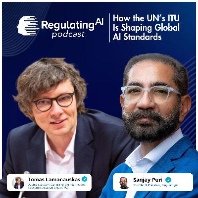 How the UN’s ITU Is Shaping Global AI Standards Ft. Tomas Lamanauskas | RegulatingAI Podcast